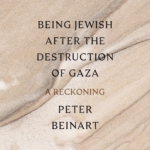 Being Jewish After the Destruction of Gaza By Peter Beinart